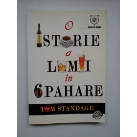 O ISTORIE A LUMII IN 6 PAHARE - TOM STANDAGE